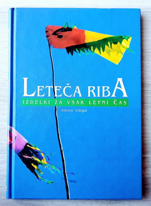 LETEČA RIBA : IZDELKI ZA VSAK LETNI ČAS Alenka Vidrgar