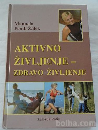 AKTIVNO ŽIVLJENJE - ZDRAVO ŽIVLJENJE, MANUELA PENDL ŽALEK