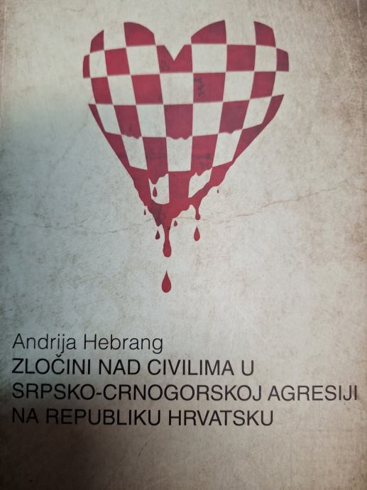 ANDRIJA HEBRANG ZLOČINI NAD CIVILIMA U SRPSKO - CRNOGORSKOJ AGRESIJI