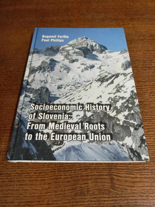 BOGOMIR FERFILA SOCIOECONOMIC HISTORY OF SLOVENIA FROM MEDIEVAL ROOTS