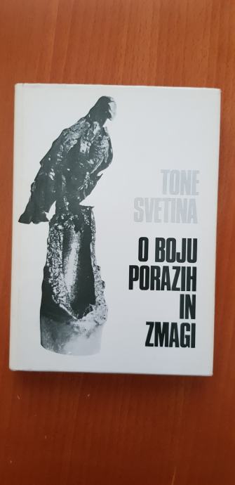 O BOJU, PORAZIH IN ZMAGI (Tone Svetina)