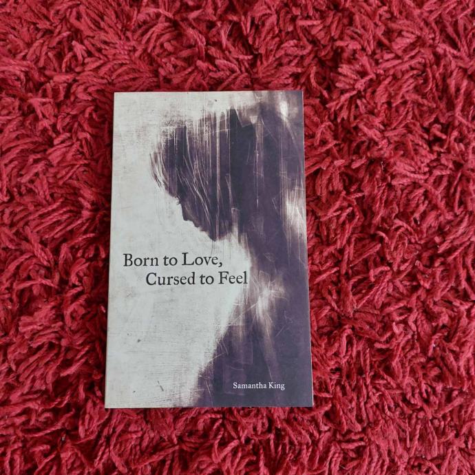 Born to Love, cursed to feel- Samatha King