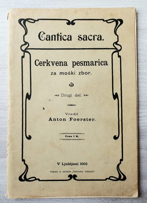 CANTICA SACRA CERKVENA PESMARICA ZA MOŠKI ZBOR Anton Foerster