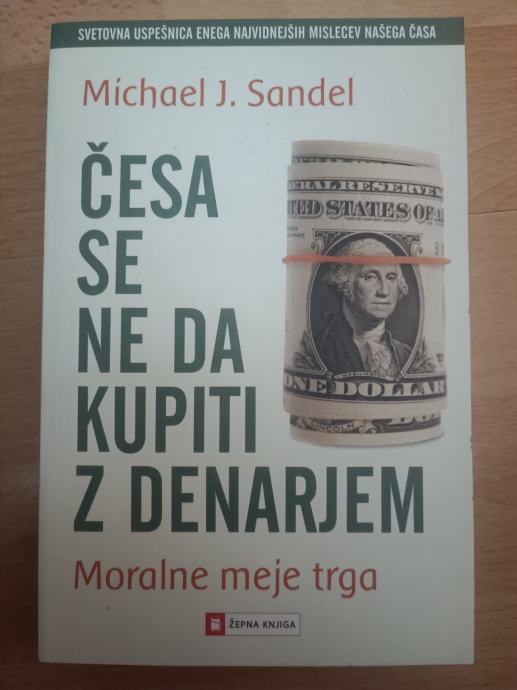 Česa se ne da kupiti z denarjem-Michael J. Sandel Ptt častim :)