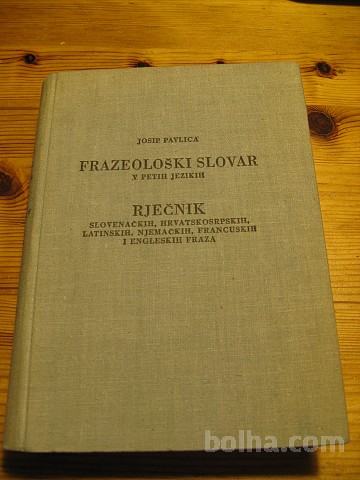 FRAZEOLOŠKI SLOVAR -PAVLICA JOSIP - V PETIH JEZIKIH
