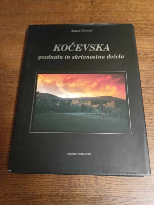 JANEZ ČERNAČ KOČEVSKA GOZDNATA IN SKRIVNOSTNA DEŽELA