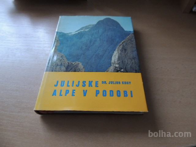 JULIJSKE ALPE V PODOBI J. KUGY ZALOŽBA OBZORJA 1971