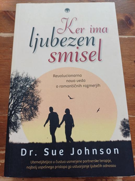 Ker ima ljubezen smisel, dr. Sue Johnson