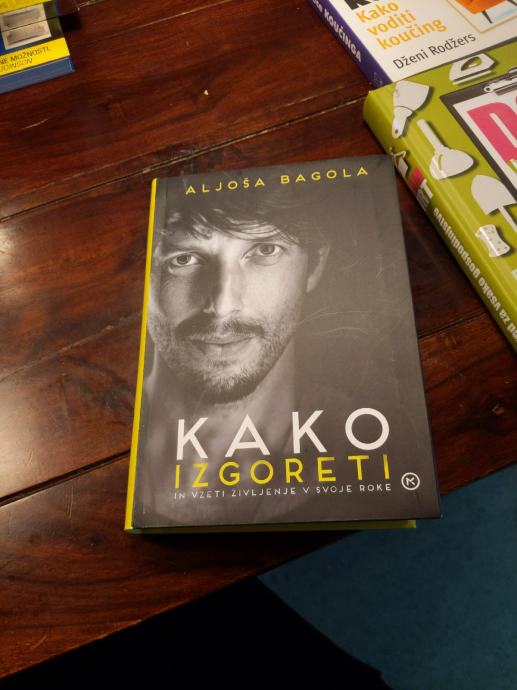 Knjiga - Aljoša Bagola: Kako izgoreti