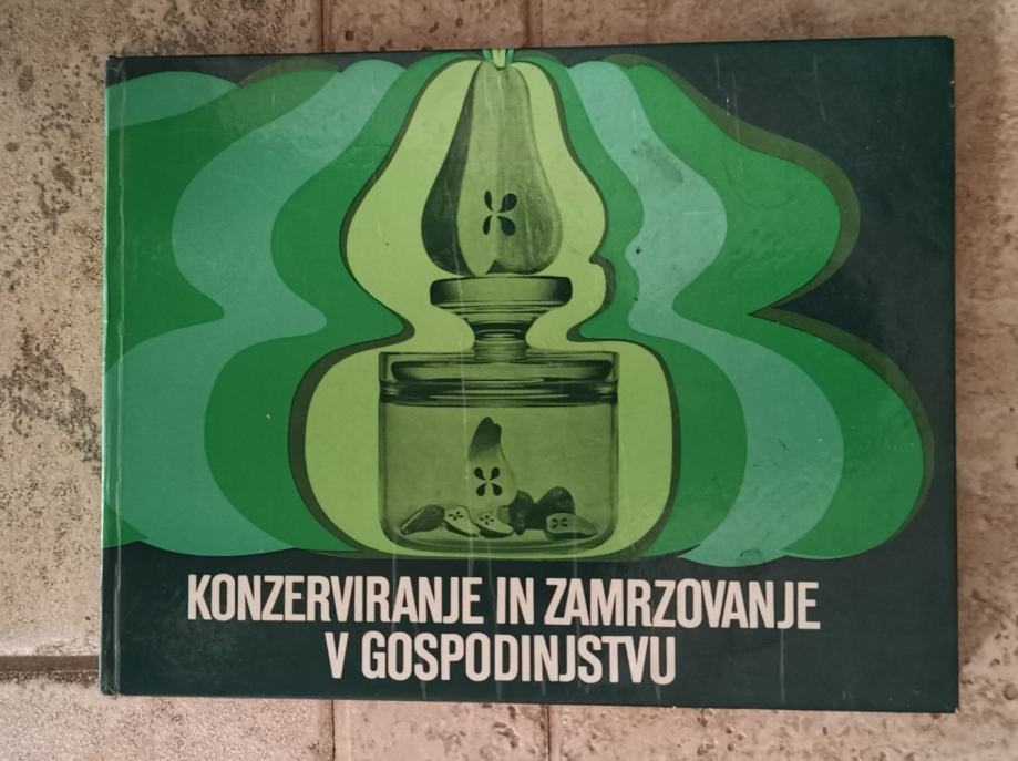 KONZERVIRANJE IN ZAMRZOVANJE V GOSPODINJSTVU Andreja Grum Ela Kovačič