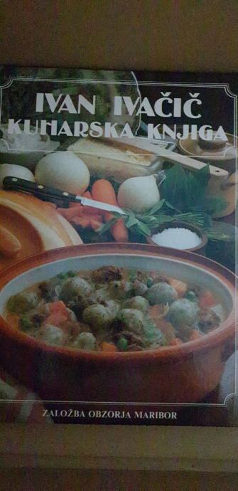 KUHARSKA KNJIGA IVAN IVAČIČ ZALOŽBA OBZORJA 1995