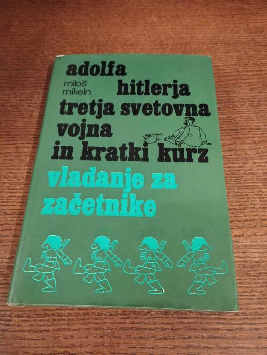 MILOŠ MIKELN ADOLFA HITLERJA TRETJA SVETOVNA VOJNA IN KRATKI KURZ