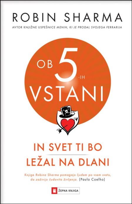 ROBIN SHARMA, OB 5-IH VSATNI IN SVET TI BO LEŽAL NA DLANI