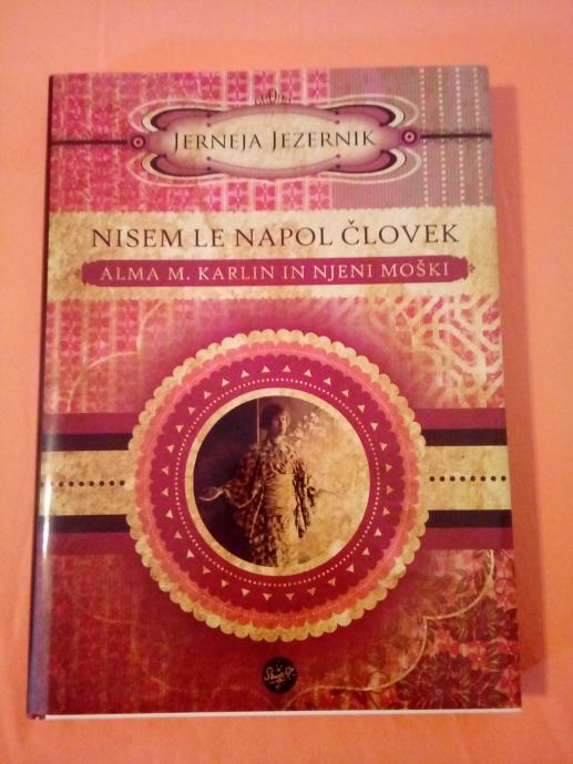 Nisem le napol človek: Alma M. Karlin in njeni moški; Jerneja Jezernik