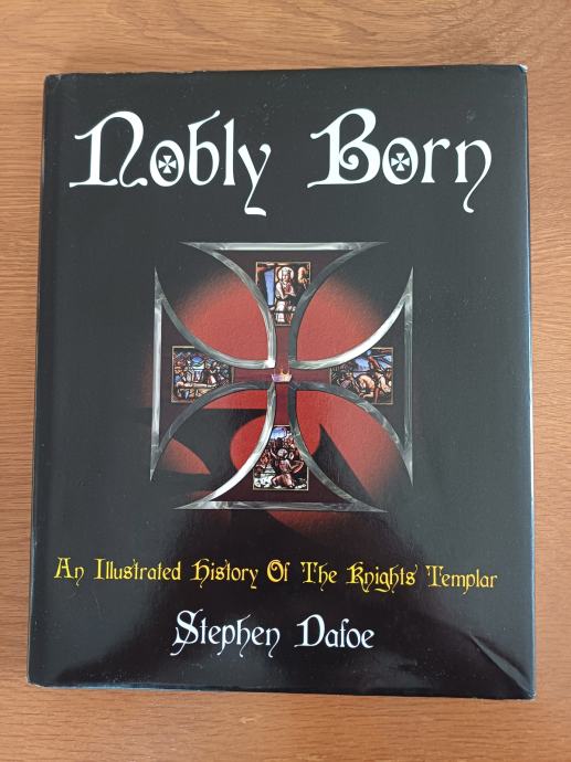 Nobly born An ilustrated history of the Knights Templar, Stephen Dafoe