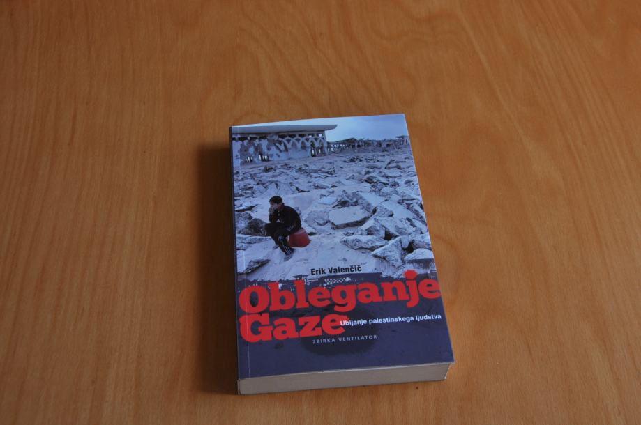 Obleganje Gaze - Ubijanje palestinskega ljudstva: Erik Valenčič