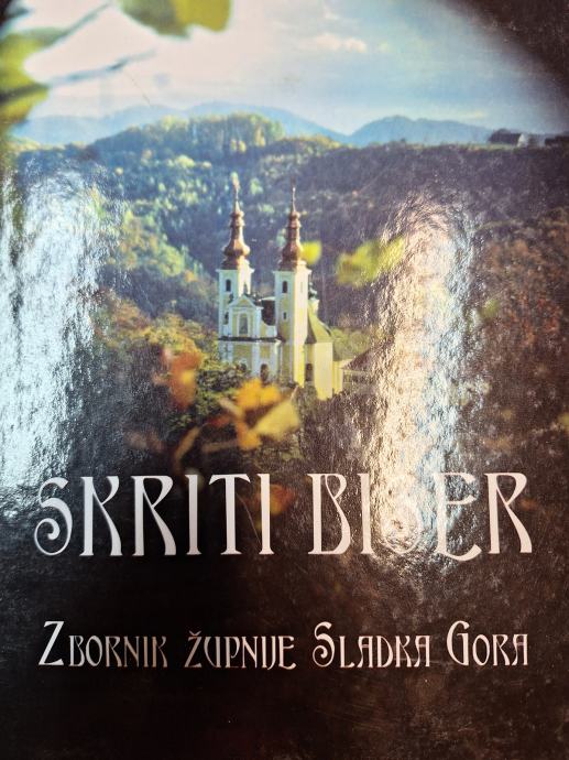 SKRITI BISER ZBORNIK ŽUPNIJE SLADKA GORA