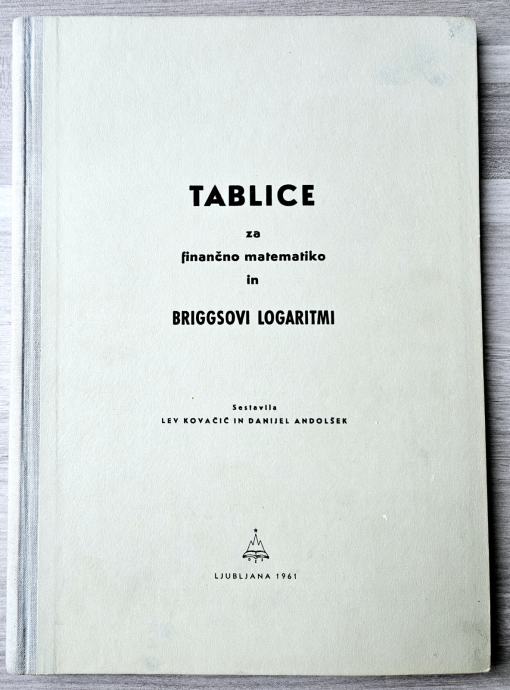 TABLICE ZA FINANČNO MATEMATIKO IN BRIGGSOVI LOGARITMI Kovačič Andolšek