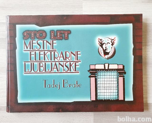 Tadej Brate STO LET MESTNE ELEKTRARNE LJUBLJANSKE