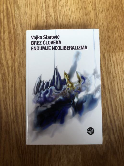 Vojko Starovič: Brez človeka: Enoumije neoliberalizma