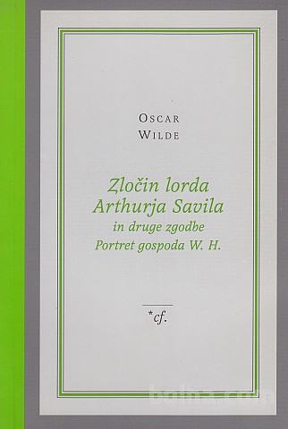 Oscar Wilde: ZLOČIN LORDA ARTHURJA SAVILA in druge zgodbe