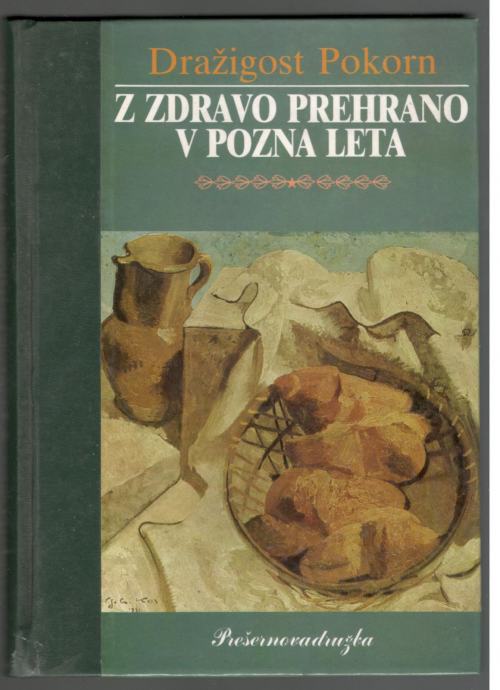 Dražigost Pokorn, Z ZDRAVO PREHRANO V POZNA LETA, Prešernova družba 87