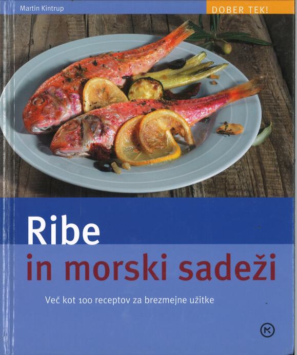 Ribe in morski sadeži : več kot 100 receptov za brezmejne užitke /