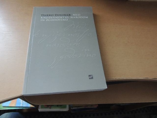 MED KNJIŽEVNOSTJO, NARODOM IN ZGODOVINO D. DOLINAR MOHORJEVA DRUŽBA