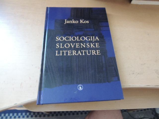 SOCIOLOGIJA SLOVENSKE LITERATURE J. KOS ZALOŽBA SLOVENSKA MATICA 2016