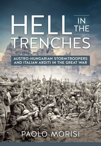 Hell in the Trenches - Austro-Hungarian Stormtroopers and Italian...