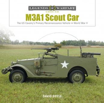 M3A1 Scout Car: The US Cavalry's Primary Reconnaissance Vehicle in WW2