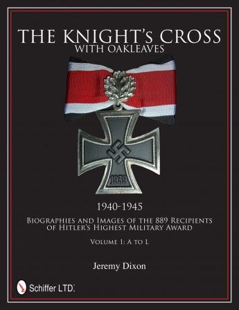 The Knight's Cross with Oakleaves, 1940-1945: Biographies and Images..