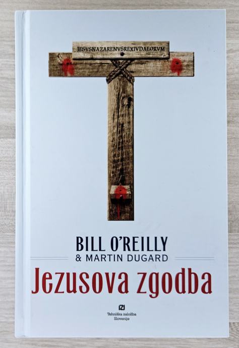 JEZUSOVA ZGODBA Bill O`Reilly Martin Dugard