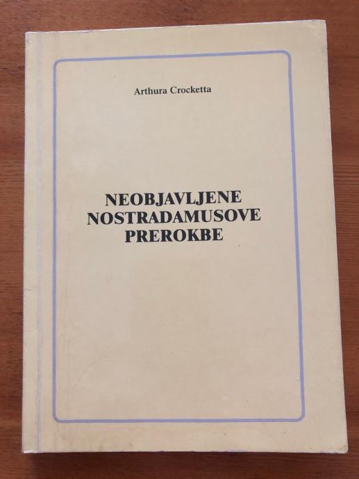 Neobjavljene Nostradamusove prerokbe - Arthura Crocketta