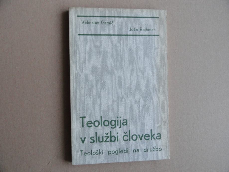 VEKOSLAV GRMIČ, JOŽE RAJHMAN, TEOLOGIJA V SLUŽBI ČLOVEKA