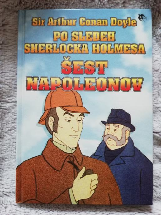 Arthur Conan Doyle: Po sledeh Sherlocka Holmesa : Šest Napoleonov