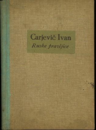 Carjevič Ivan : ruske pravljice / slovenski mladini pripoveduje Cvetko