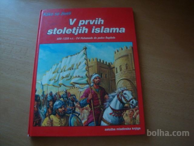 KAKO SO ŽIVELI V PRVIH STOLETJIH ISLAMA MLADINSKA KNJIGA 1990