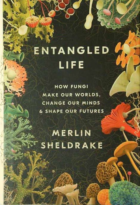 ENTANGLED LIFE, Merlin Sheldrake