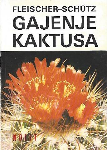 Gajenje kaktusa / [Zdeněk] Fleischer, [Bohumil] Schütz