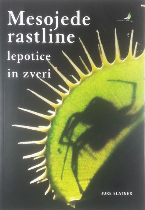 MESOJEDE RASTLINE; LEPOTICE IN ZVERI, Jure Slatner