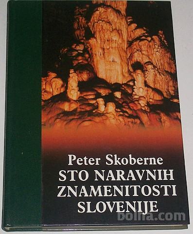 STO NARAVNIH ZNAMENITOSTI SLOVENIJE - Peter Skoberne