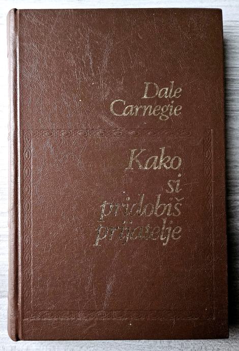 KAKO SI PRIDOBIŠ PRIJATELJE? Dale Carnegie