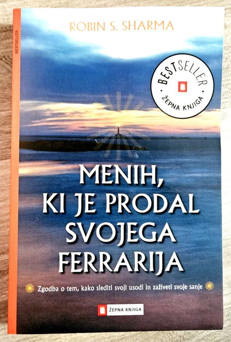 MENIH, KI JE PRODAL SVOJEGA FERRARIJA Robin S. Sharma