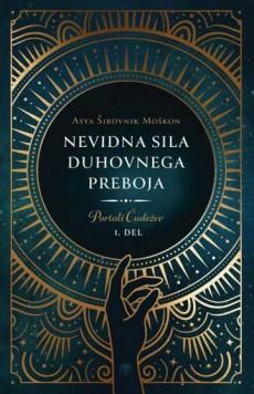 Nevidna sila duhovnega preboja – Portali čudežev; Asya Širovnik Moškon