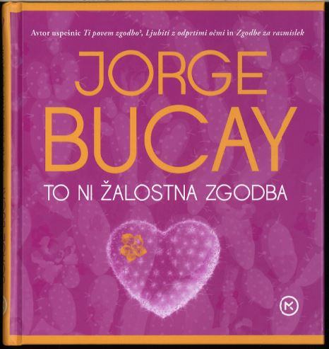 To ni žalostna zgodba / Jorge Bucay ; [prevedla Tina Malič]