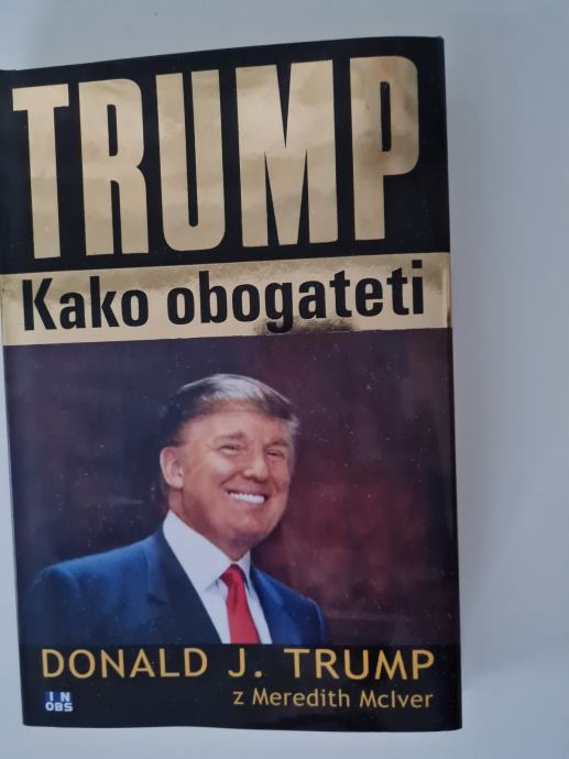 TRUMP KAKO OBOGATETI, DONALD J, TRUMP Z MEREDITH MCLVER