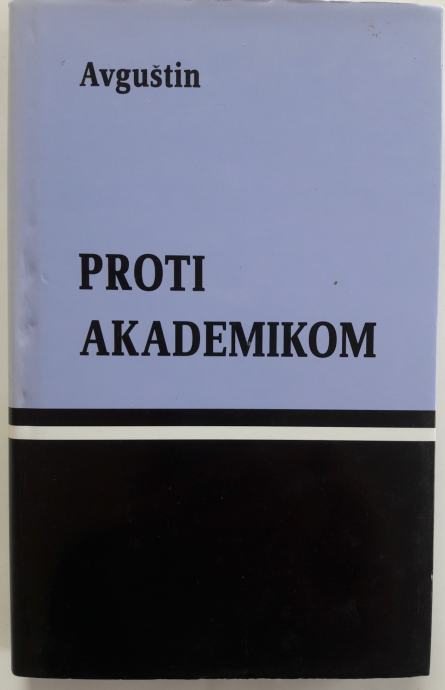 PROTI AKADEMIKOM, Avguštin (Filozofska knjižnica LIII. zvezek)