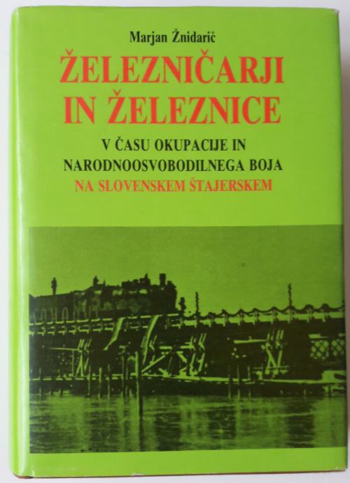 ŽELEZNIČARJI IN ŽELEZNICE V ČASU OKUPACIJE IN NOB NA SLOVENSKEM ŠTAJER