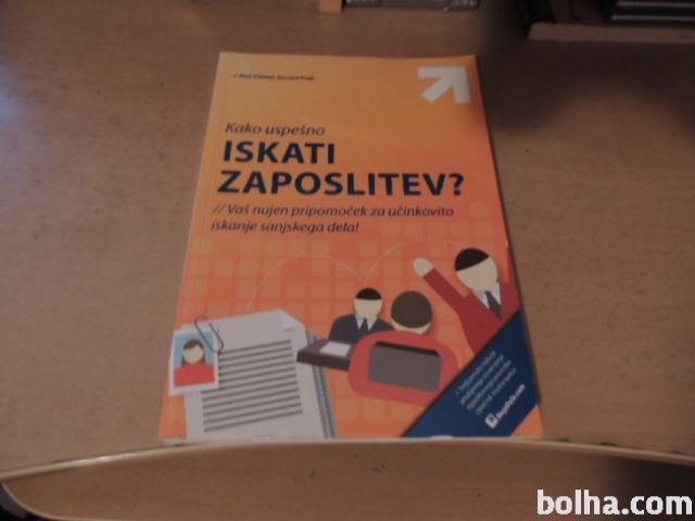 KAKO USPEŠNO ISKATI ZAPOSLITEV? A. ZALETEL G. PRAH MOJE DELO 2012